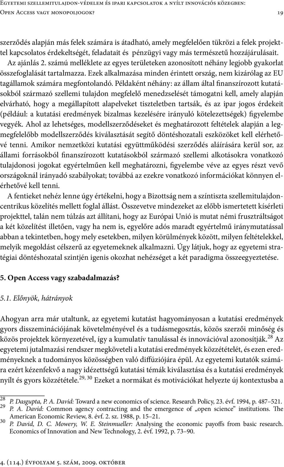 számú melléklete az egyes területeken azonosított néhány legjobb gyakorlat összefoglalását tartalmazza. Ezek alkalmazása minden érintett ország, nem kizárólag az EU tagállamok számára megfontolandó.