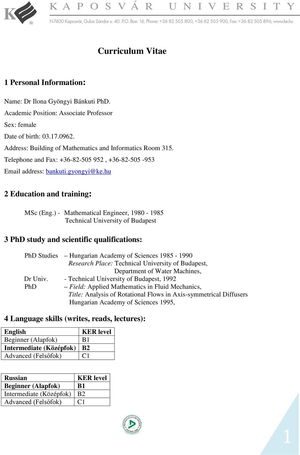 ) - Mathematical Engineer, 1980-1985 Technical University of Budapest 3 PhD study and scientific qualifications: PhD Studies Hungarian Academy of Sciences 1985-1990 Research Place: Technical