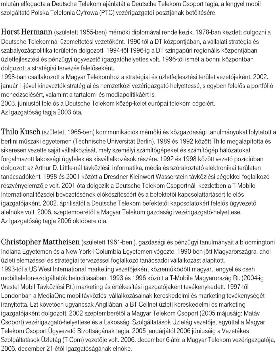 1990-től a DT központjában, a vállalati stratégia és szabályozáspolitika területén dolgozott.