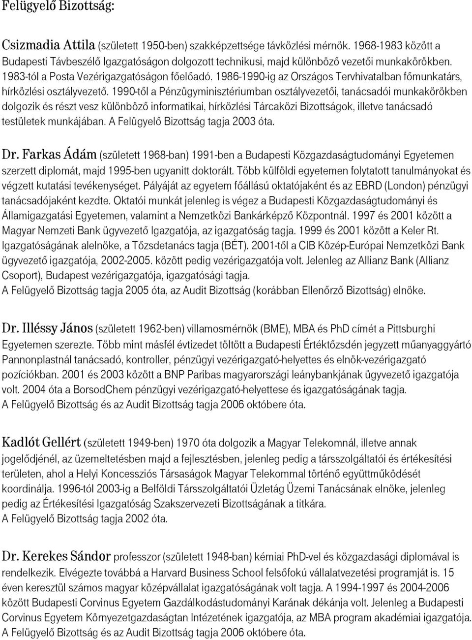 1986-1990-ig az Országos Tervhivatalban főmunkatárs, hírközlési osztályvezető.