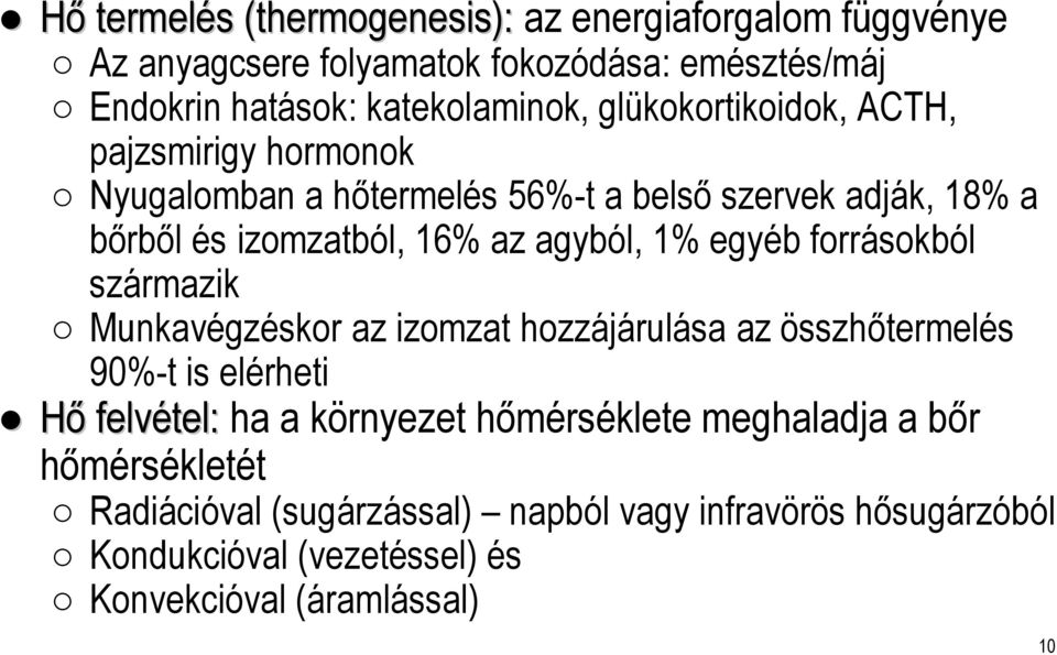 agyból, 1% egyéb forrásokból származik Munkavégzéskor az izomzat hozzájárulása az összhőtermelés 90%-t is elérheti Hő felvétel: ha a környezet