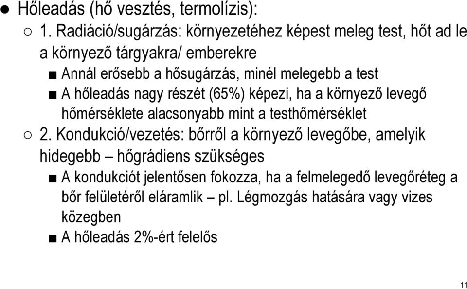 melegebb a test A hőleadás nagy részét (65%) képezi, ha a környező levegő hőmérséklete alacsonyabb mint a testhőmérséklet 2.