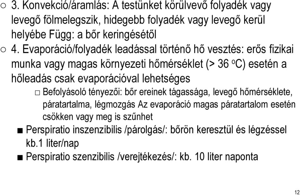 lehetséges Befolyásoló tényezői: bőr ereinek tágassága, levegő hőmérséklete, páratartalma, légmozgás Az evaporáció magas páratartalom esetén csökken vagy