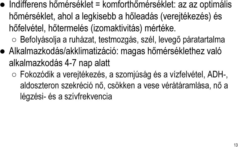 Befolyásolja a ruházat, testmozgás, szél, levegő páratartalma Alkalmazkodás/akklimatizáció: magas hőmérséklethez való