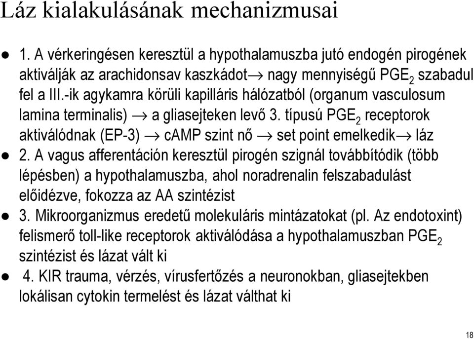 A vagus afferentációnkeresztül pirogén szignál továbbítódik (több lépésben) a hypothalamuszba, ahol noradrenalin felszabadulást előidézve, fokozza az AA szintézist 3.