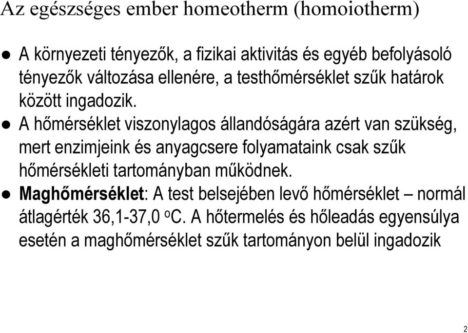 A hőmérséklet viszonylagos állandóságára azért van szükség, mert enzimjeink és anyagcsere folyamataink csak szűk hőmérsékleti