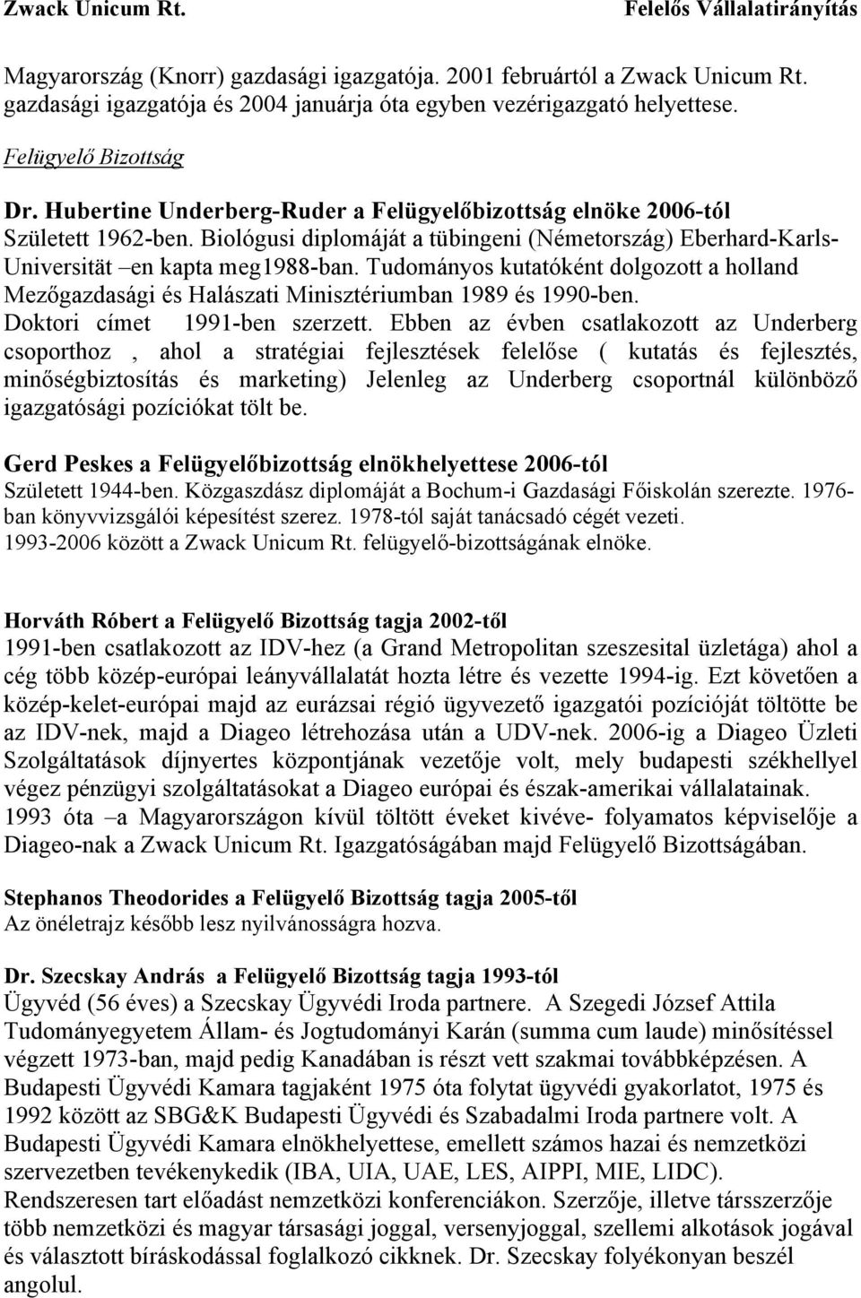 Tudományos kutatóként dolgozott a holland Mezőgazdasági és Halászati Minisztériumban 1989 és 1990-ben. Doktori címet 1991-ben szerzett.