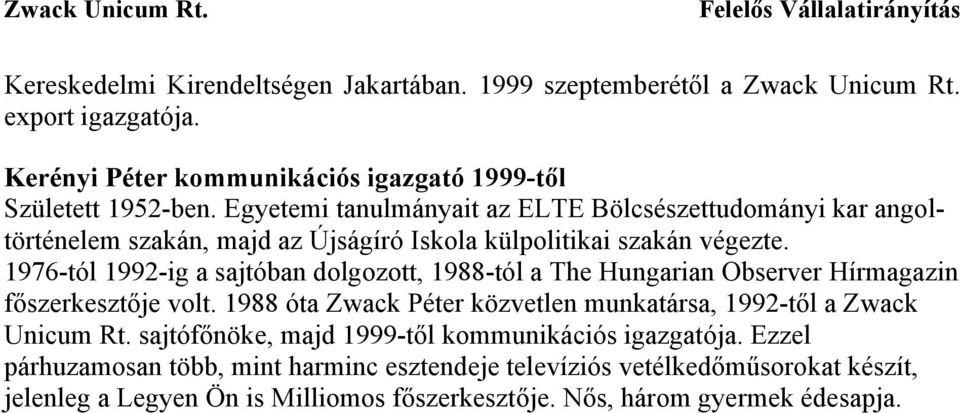 1976-tól 1992-ig a sajtóban dolgozott, 1988-tól a The Hungarian Observer Hírmagazin főszerkesztője volt.