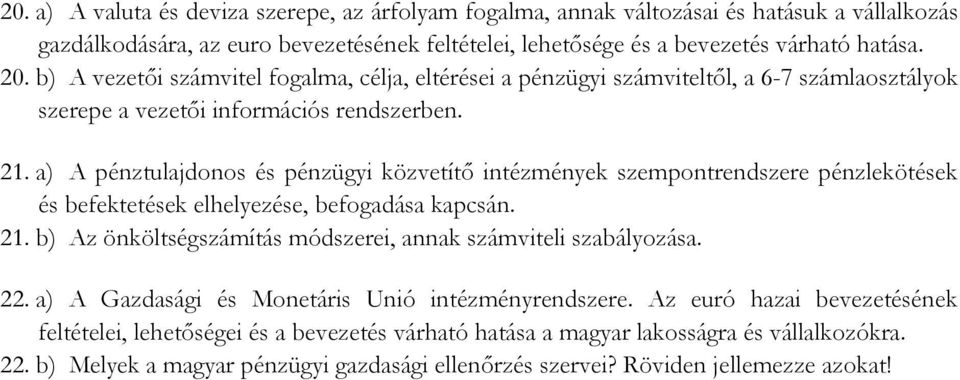 a) A pénztulajdonos és pénzügyi közvetítő intézmények szempontrendszere pénzlekötések és befektetések elhelyezése, befogadása kapcsán. 21.