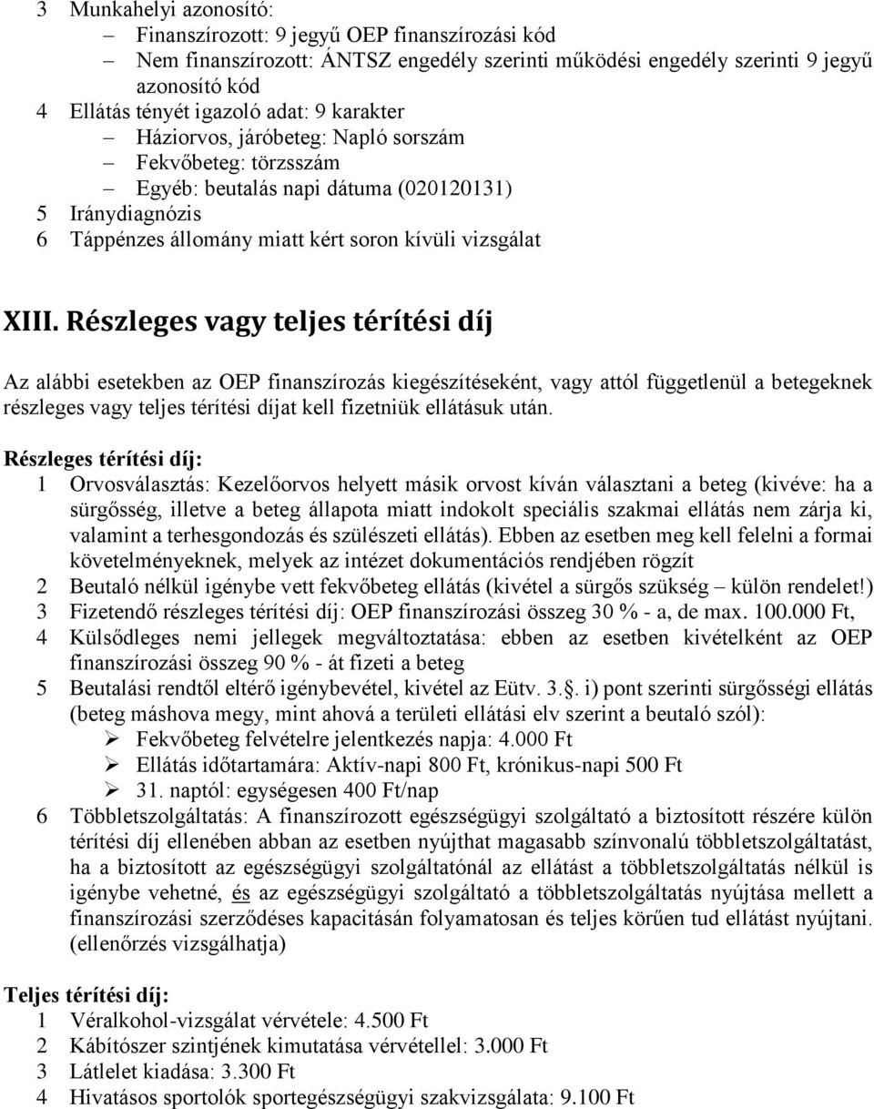 Részleges vagy teljes térítési díj Az alábbi esetekben az OEP finanszírozás kiegészítéseként, vagy attól függetlenül a betegeknek részleges vagy teljes térítési díjat kell fizetniük ellátásuk után.