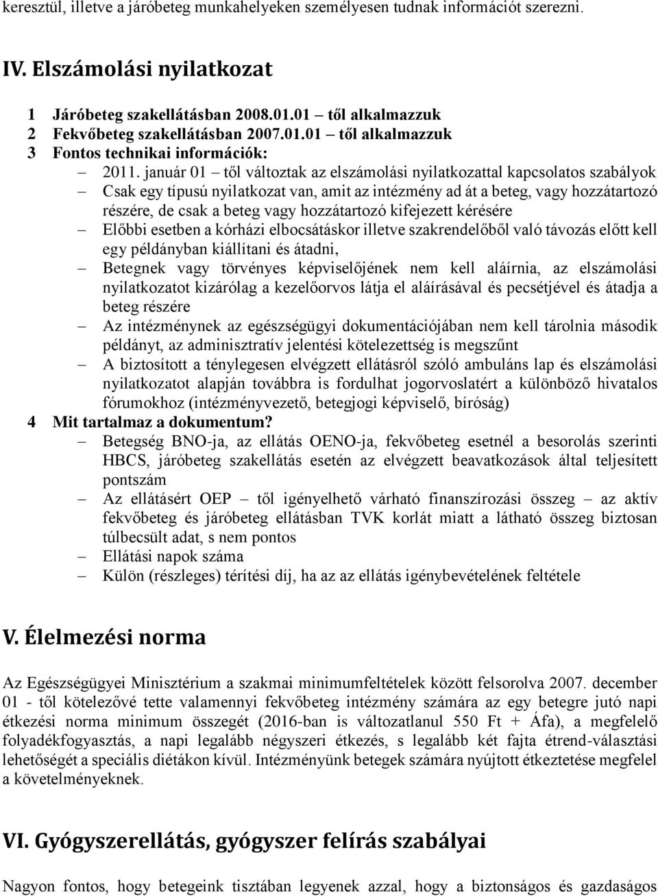 január 01 től változtak az elszámolási nyilatkozattal kapcsolatos szabályok Csak egy típusú nyilatkozat van, amit az intézmény ad át a beteg, vagy hozzátartozó részére, de csak a beteg vagy