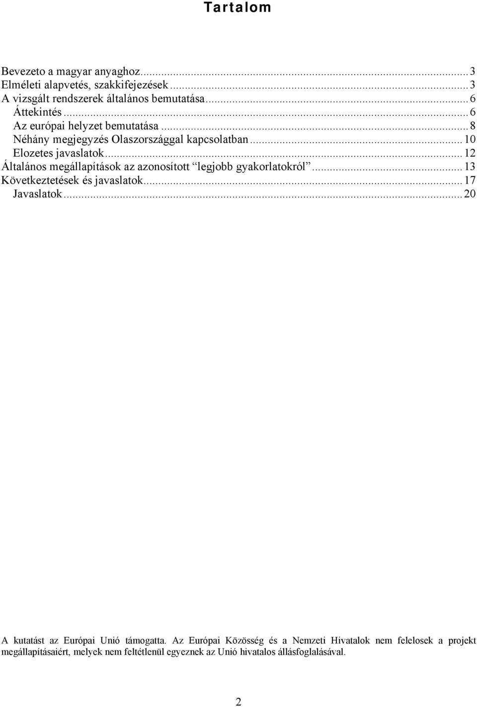 ..12 Általános megállapítások az azonosított legjobb gyakorlatokról...13 Következtetések és javaslatok...17 Javaslatok.