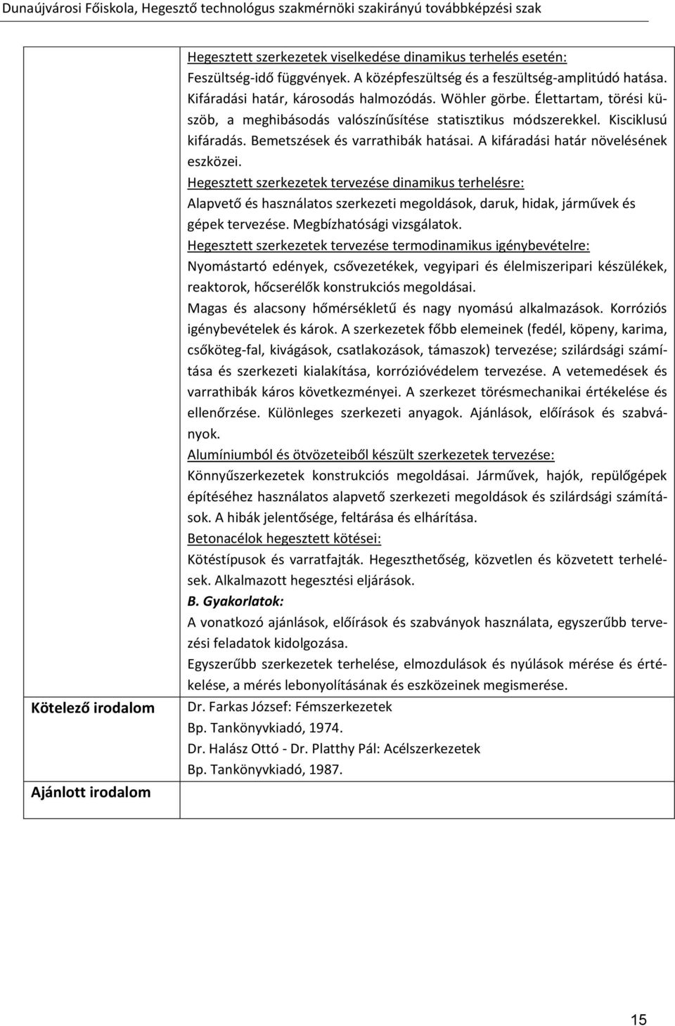 A kifáradási határ növelésének eszközei. Hegesztett szerkezetek tervezése dinamikus terhelésre: Alapvető és használatos szerkezeti megoldások, daruk, hidak, járművek és gépek tervezése.