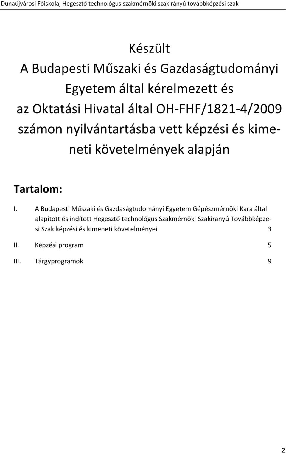 A Budapesti Műszaki és Gazdaságtudományi Egyetem Gépészmérnöki Kara által alapított és indított Hegesztő