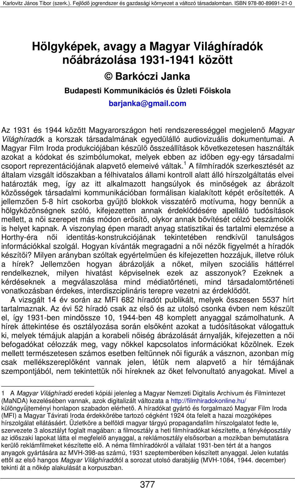 A Magyar Film Iroda produkciójában készülő összeállítások következetesen használták azokat a kódokat és szimbólumokat, melyek ebben az időben egy-egy társadalmi csoport reprezentációjának alapvető