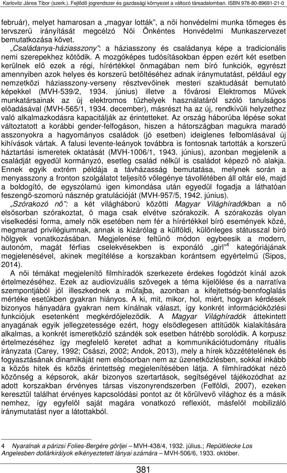 A mozgóképes tudósításokban éppen ezért két esetben kerülnek elő ezek a régi, hírértékkel önmagában nem bíró funkciók, egyrészt amennyiben azok helyes és korszerű betöltéséhez adnak iránymutatást,