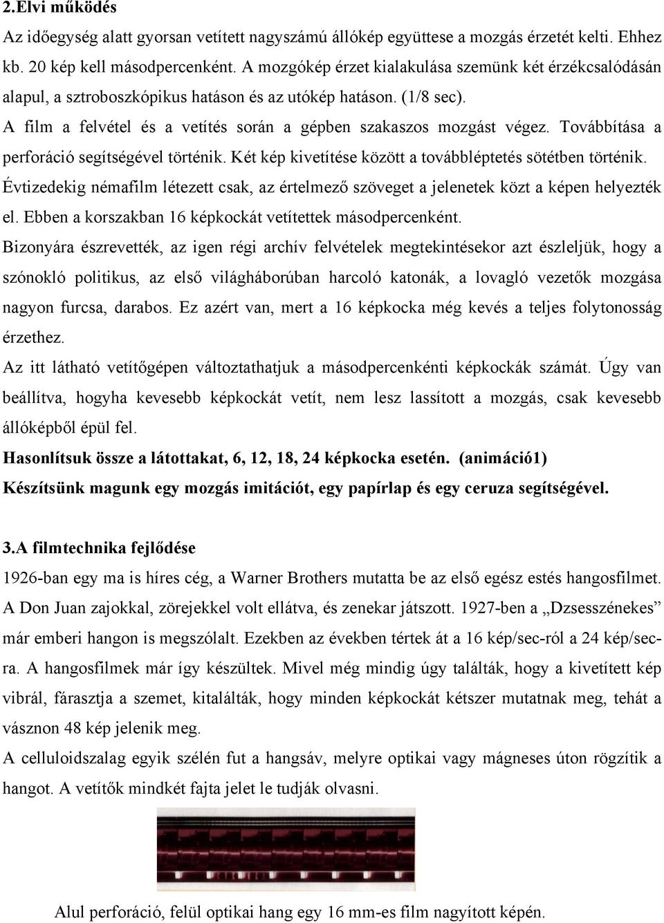 Továbbítása a perforáció segítségével történik. Két kép kivetítése között a továbbléptetés sötétben történik.