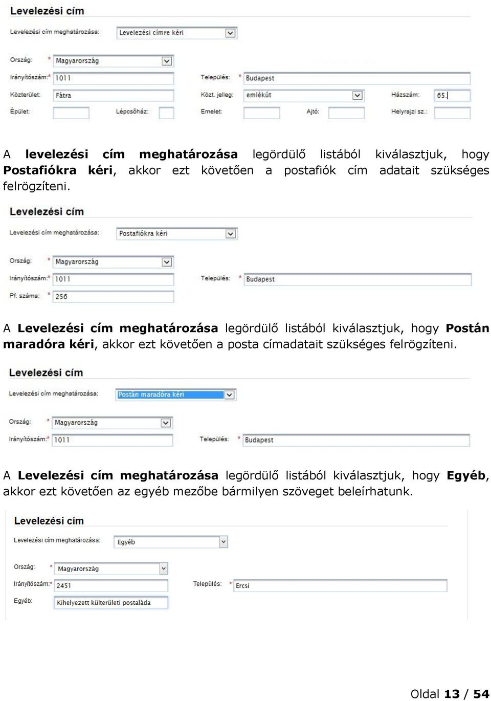 A Levelezési cím meghatározása legördülő listából kiválasztjuk, hogy Postán maradóra kéri, akkor ezt követően a