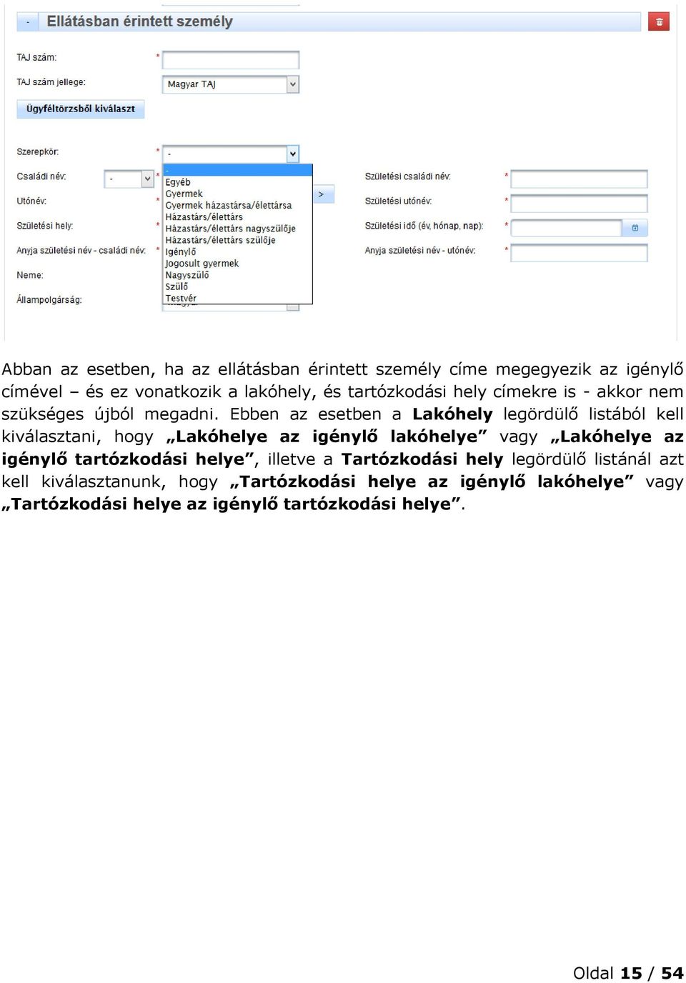 Ebben az esetben a Lakóhely legördülő listából kell kiválasztani, hogy Lakóhelye az igénylő lakóhelye vagy Lakóhelye az igénylő