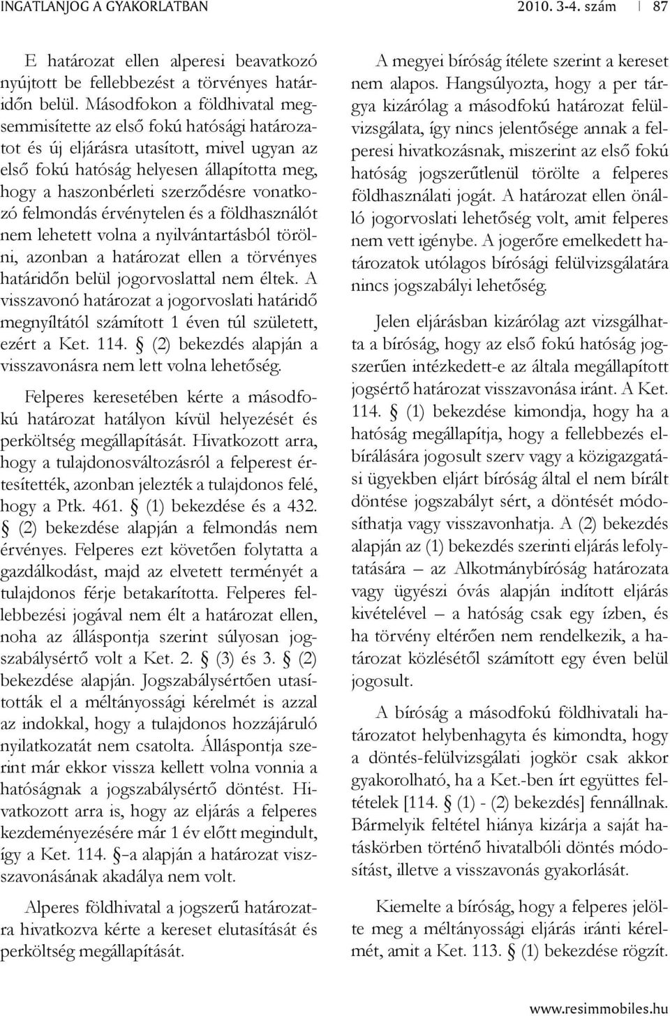 vonatkozó felmondás érvénytelen és a földhasználót nem lehetett volna a nyilvántartásból törölni, azonban a határozat ellen a törvényes határidőn belül jogorvoslattal nem éltek.