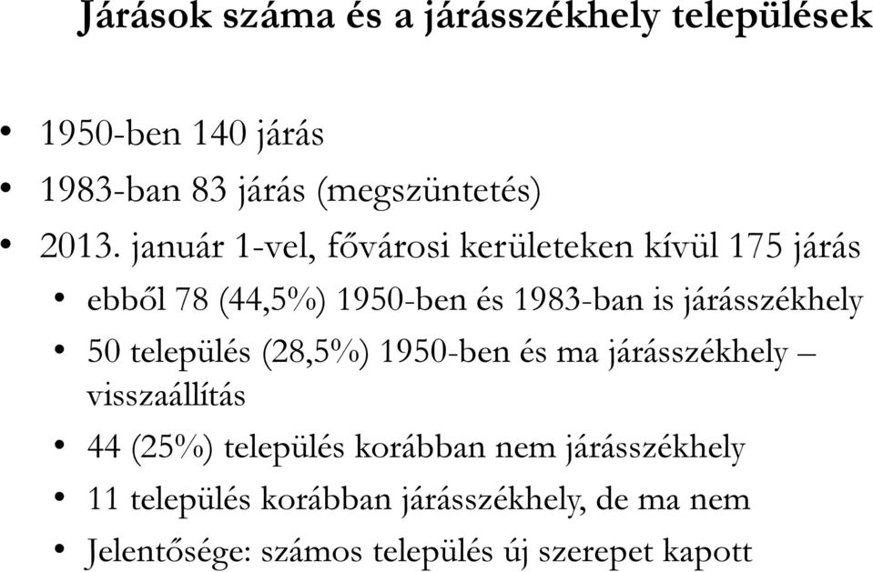 járásszékhely 50 település (28,5%) 1950-ben és ma járásszékhely visszaállítás 44 (25%) település