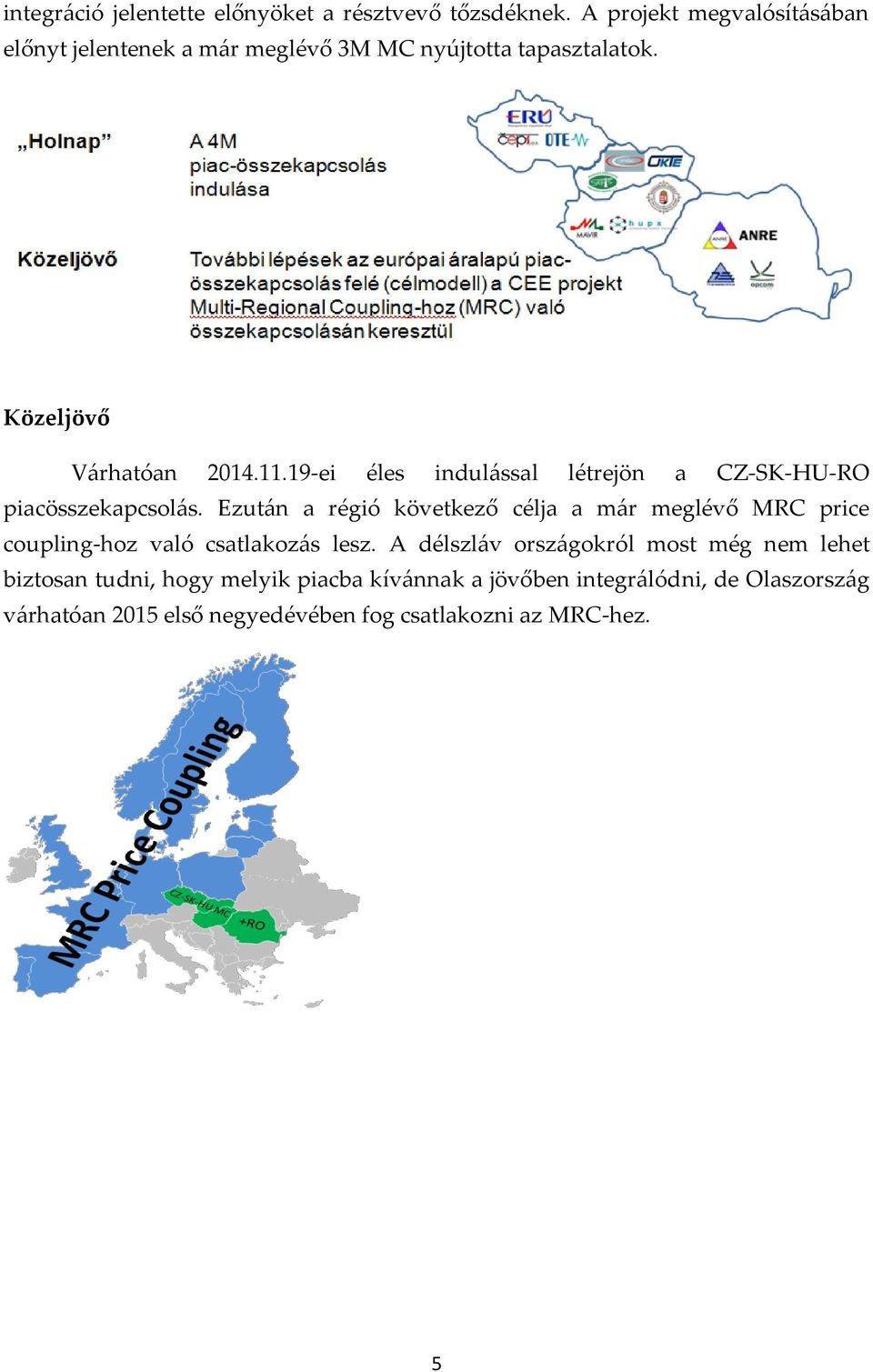 19-ei éles indulással létrejön a CZ-SK-HU-RO piacösszekapcsolás.