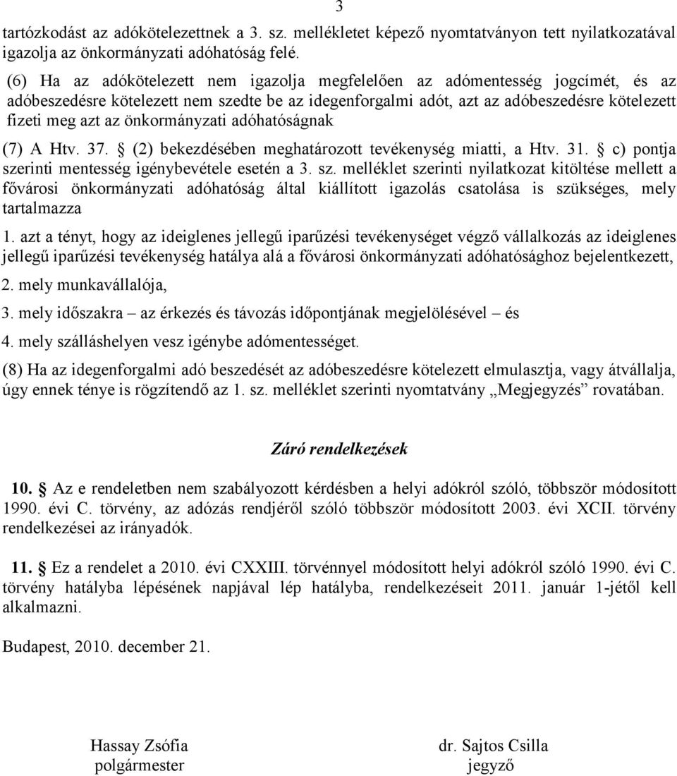 önkormányzati adóhatóságnak (7) A Htv. 37. (2) bekezdésében meghatározott tevékenység miatti, a Htv. 31. c) pontja sze