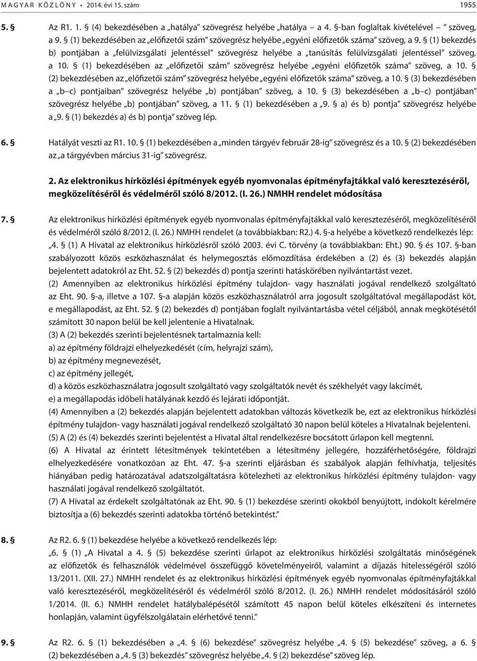 (1) bekezdés b) pontjában a felülvizsgálati jelentéssel szövegrész helyébe a tanúsítás felülvizsgálati jelentéssel szöveg, a 10.