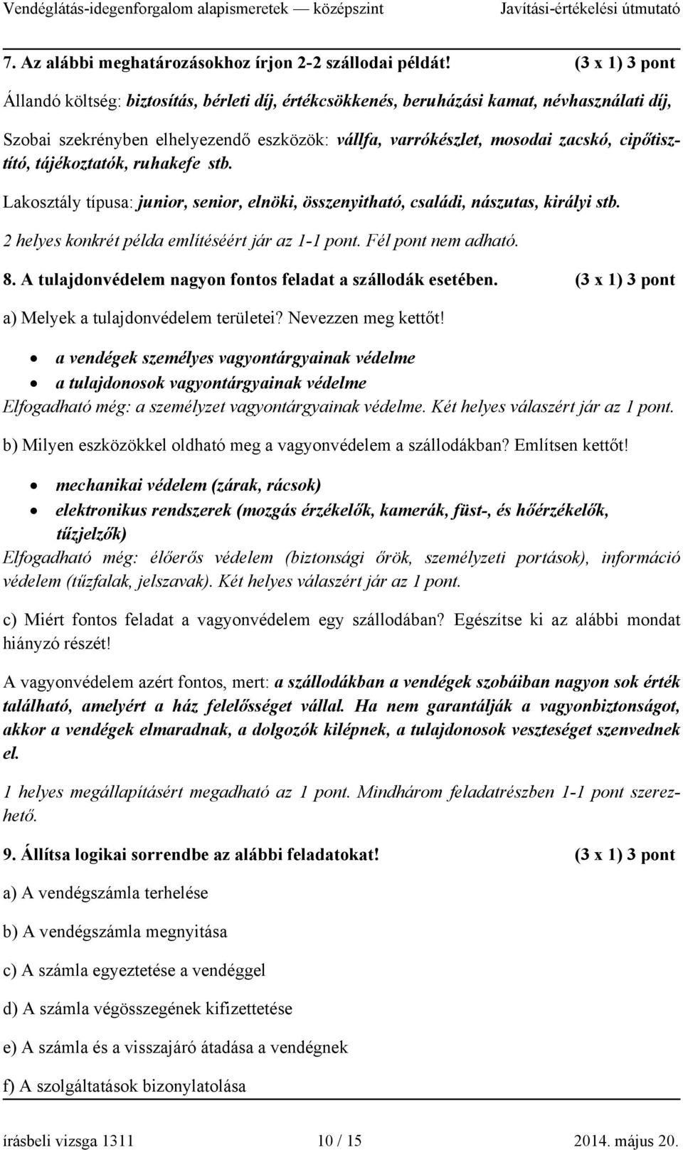 cipőtisztító, tájékoztatók, ruhakefe stb. Lakosztály típusa: junior, senior, elnöki, összenyitható, családi, nászutas, királyi stb. 2 helyes konkrét példa említéséért jár az 1-1 pont.