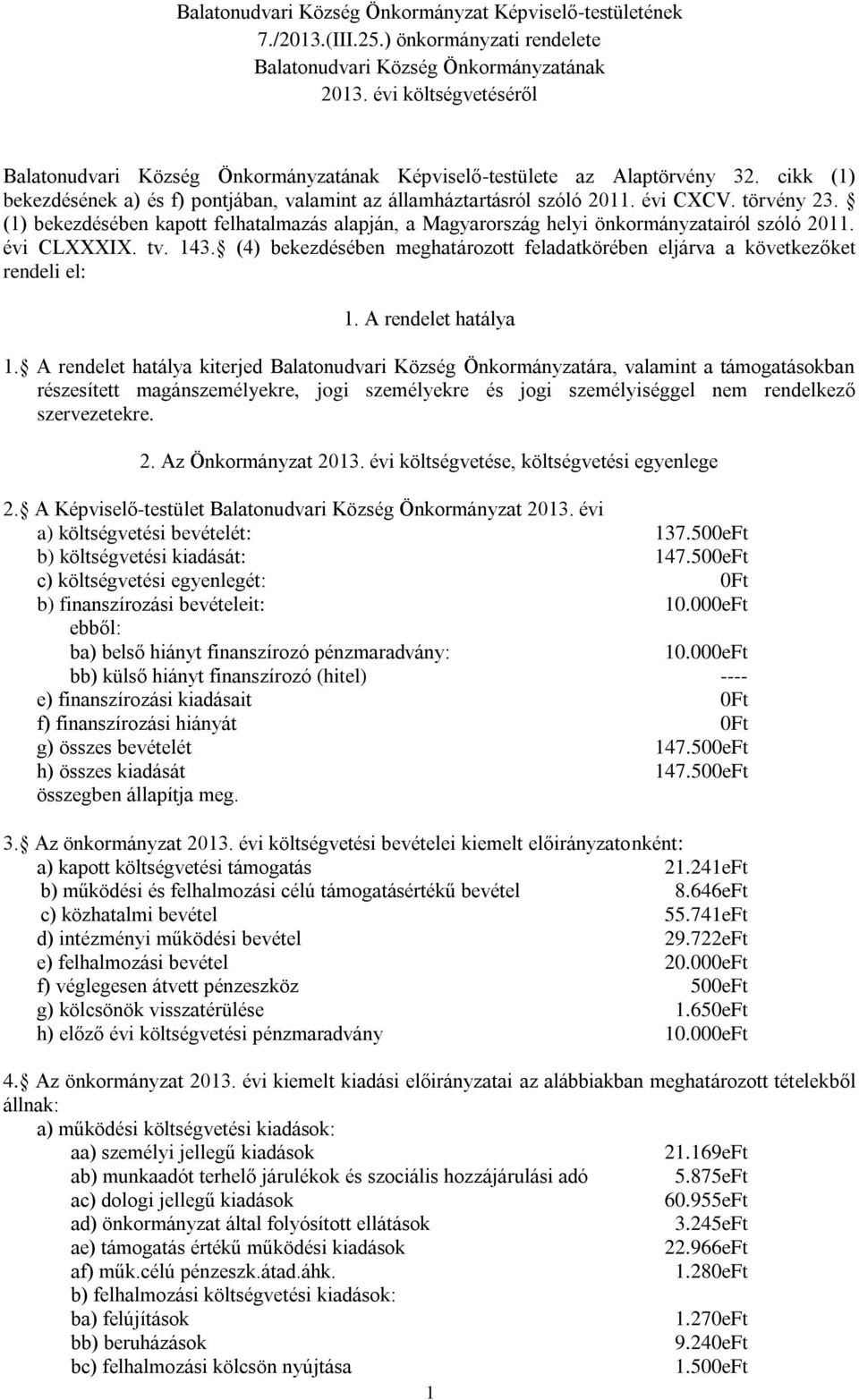 törvény 23. (1) bekezdésében kapott felhatalmazás alapján, a Magyarország helyi önkormányzatairól szóló 2011. évi CLI. tv. 143.