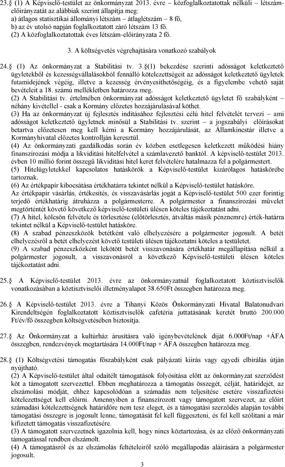 létszám 13 fő. (2) A közfoglalkoztatottak éves létszám-előirányzata 2 fő. 3.