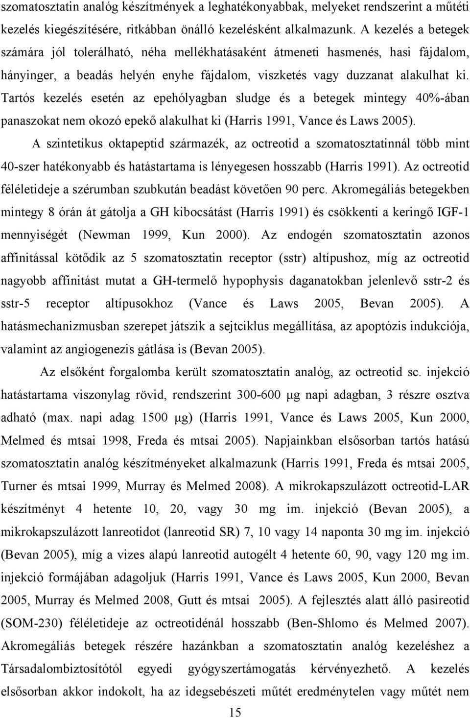 Tartós kezelés esetén az epehólyagban sludge és a betegek mintegy 40%-ában panaszokat nem okozó epekő alakulhat ki (Harris 1991, Vance és Laws 2005).