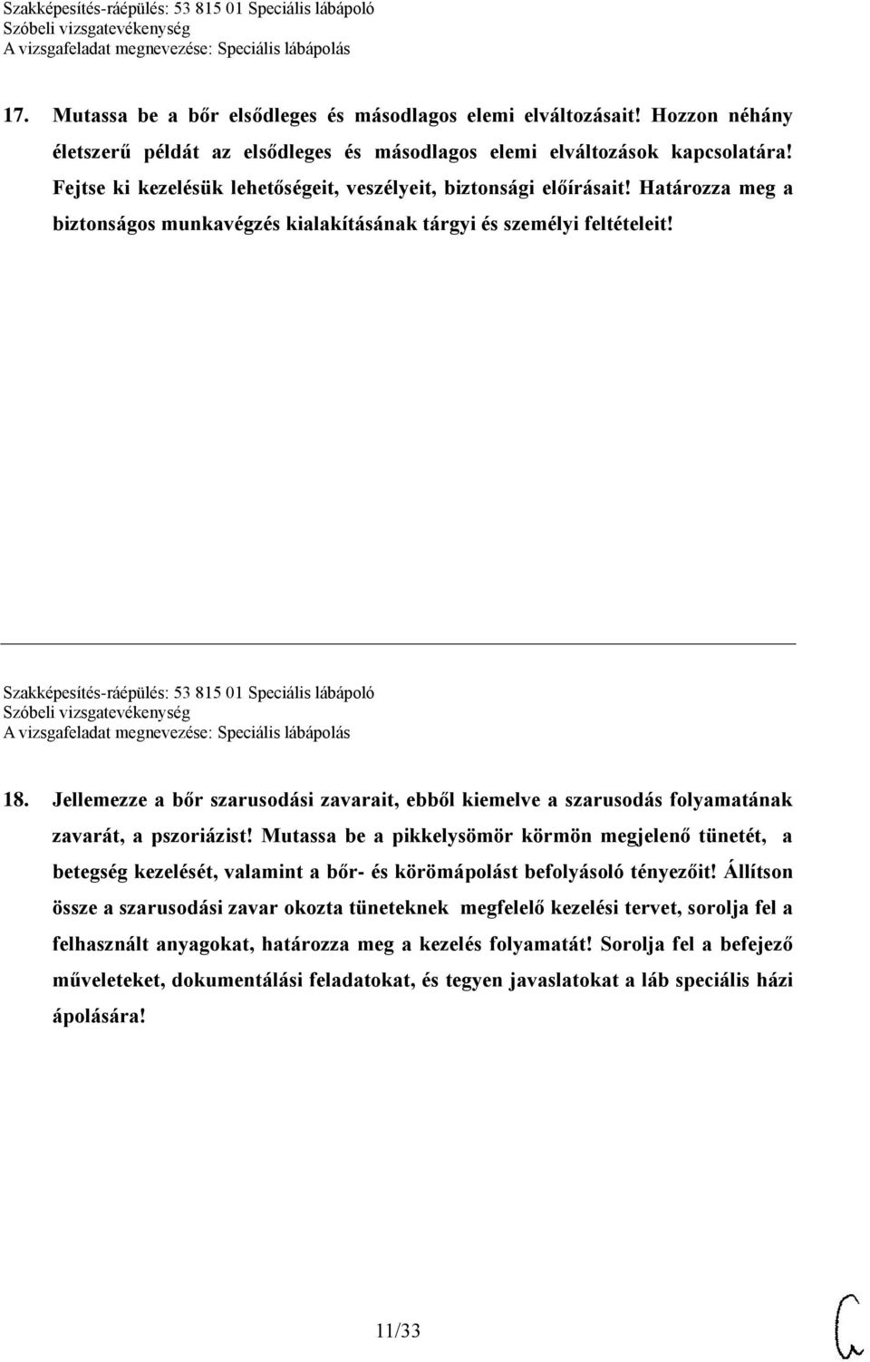 Szakképesítés-ráépülés: 53 815 01 Speciális lábápoló 18. Jellemezze a bőr szarusodási zavarait, ebből kiemelve a szarusodás folyamatának zavarát, a pszoriázist!