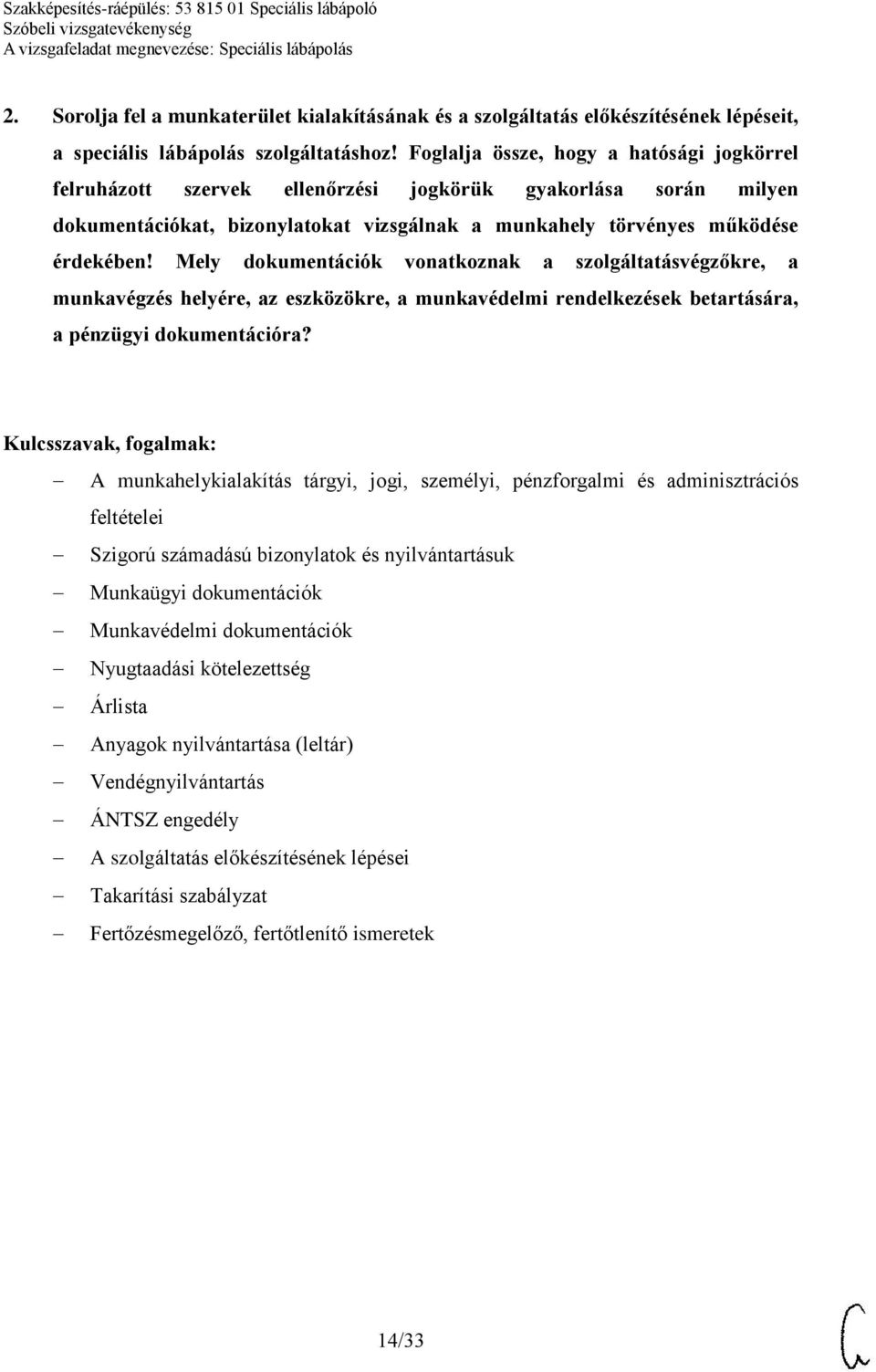 Mely dokumentációk vonatkoznak a szolgáltatásvégzőkre, a munkavégzés helyére, az eszközökre, a munkavédelmi rendelkezések betartására, a pénzügyi dokumentációra?