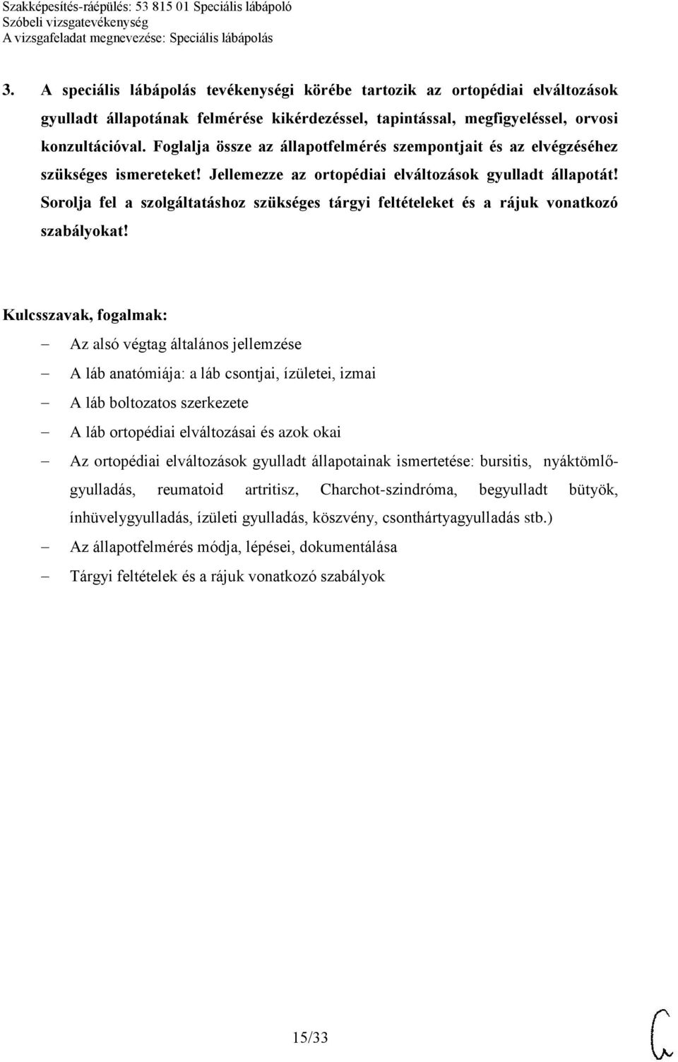 Sorolja fel a szolgáltatáshoz szükséges tárgyi feltételeket és a rájuk vonatkozó szabályokat!