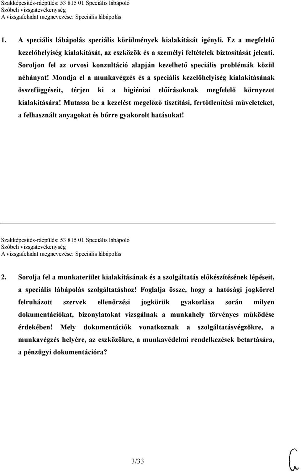 Mondja el a munkavégzés és a speciális kezelőhelyiség kialakításának összefüggéseit, térjen ki a higiéniai előírásoknak megfelelő környezet kialakítására!