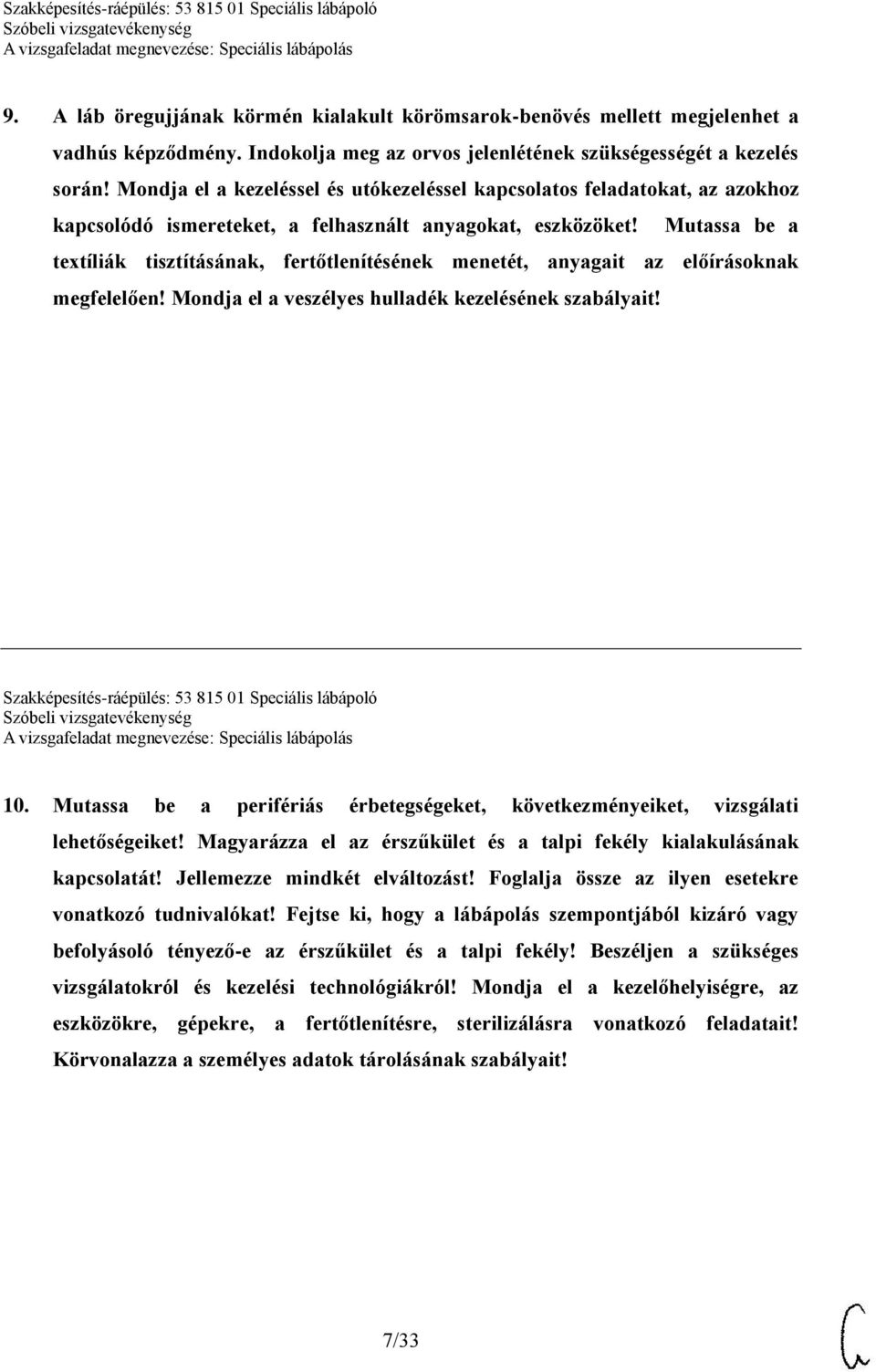 Mutassa be a textíliák tisztításának, fertőtlenítésének menetét, anyagait az előírásoknak megfelelően! Mondja el a veszélyes hulladék kezelésének szabályait!