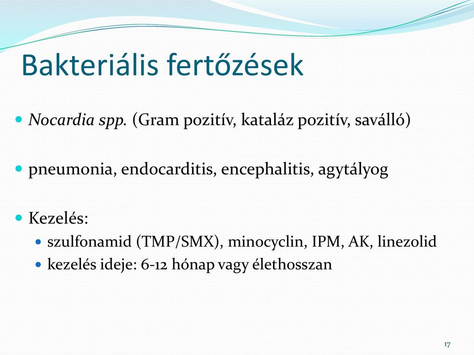 endocarditis, encephalitis, agytályog Kezelés: szulfonamid