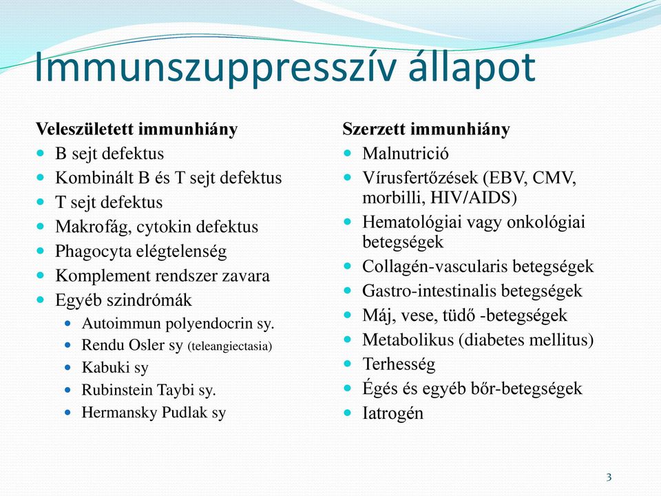 Hermansky Pudlak sy Szerzett immunhiány Malnutrició Vírusfertőzések (EBV, CMV, morbilli, HIV/AIDS) Hematológiai vagy onkológiai betegségek