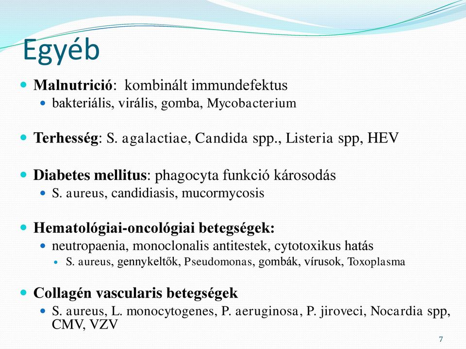 aureus, candidiasis, mucormycosis Hematológiai-oncológiai betegségek: neutropaenia, monoclonalis antitestek, cytotoxikus