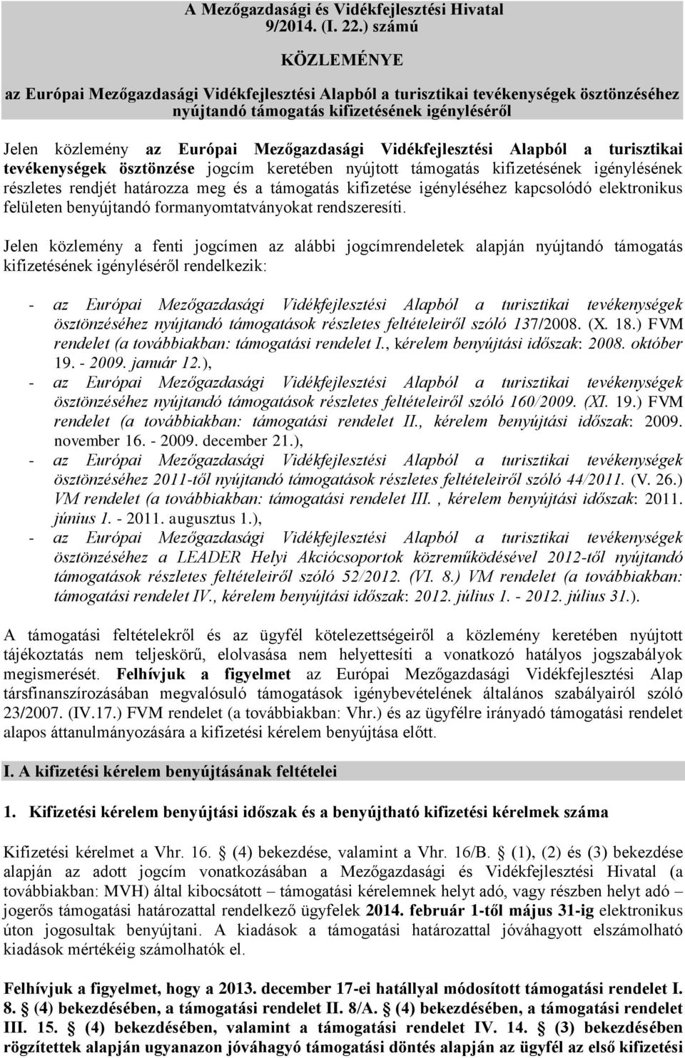 Vidékfejlesztési Alapból a turisztikai tevékenységek ösztönzése jogcím keretében nyújtott támogatás kifizetésének igénylésének részletes rendjét határozza meg és a támogatás kifizetése igényléséhez