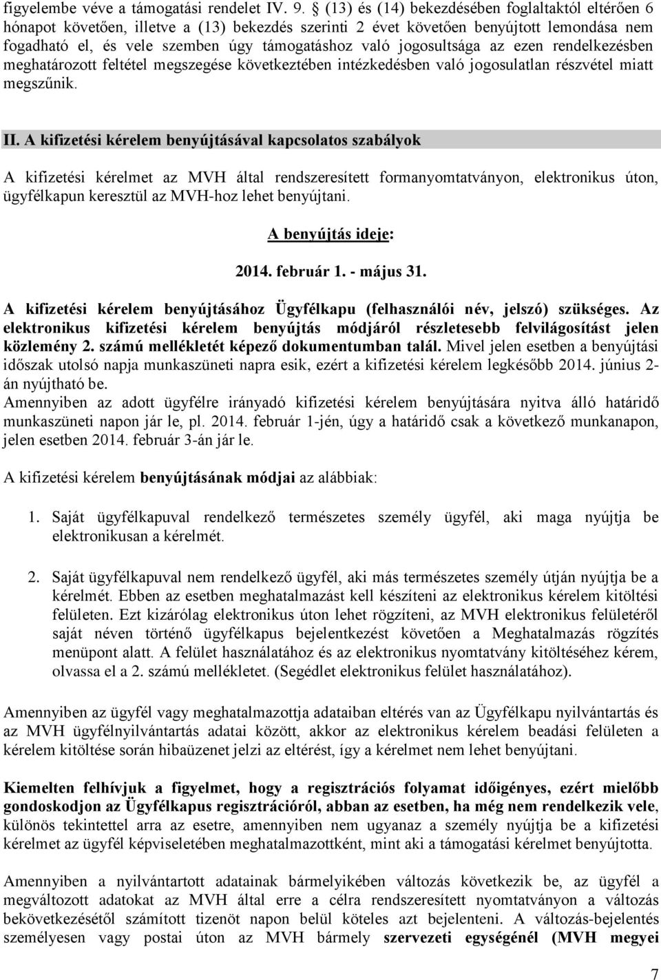 jogosultsága az ezen rendelkezésben meghatározott feltétel megszegése következtében intézkedésben való jogosulatlan részvétel miatt megszűnik. II.