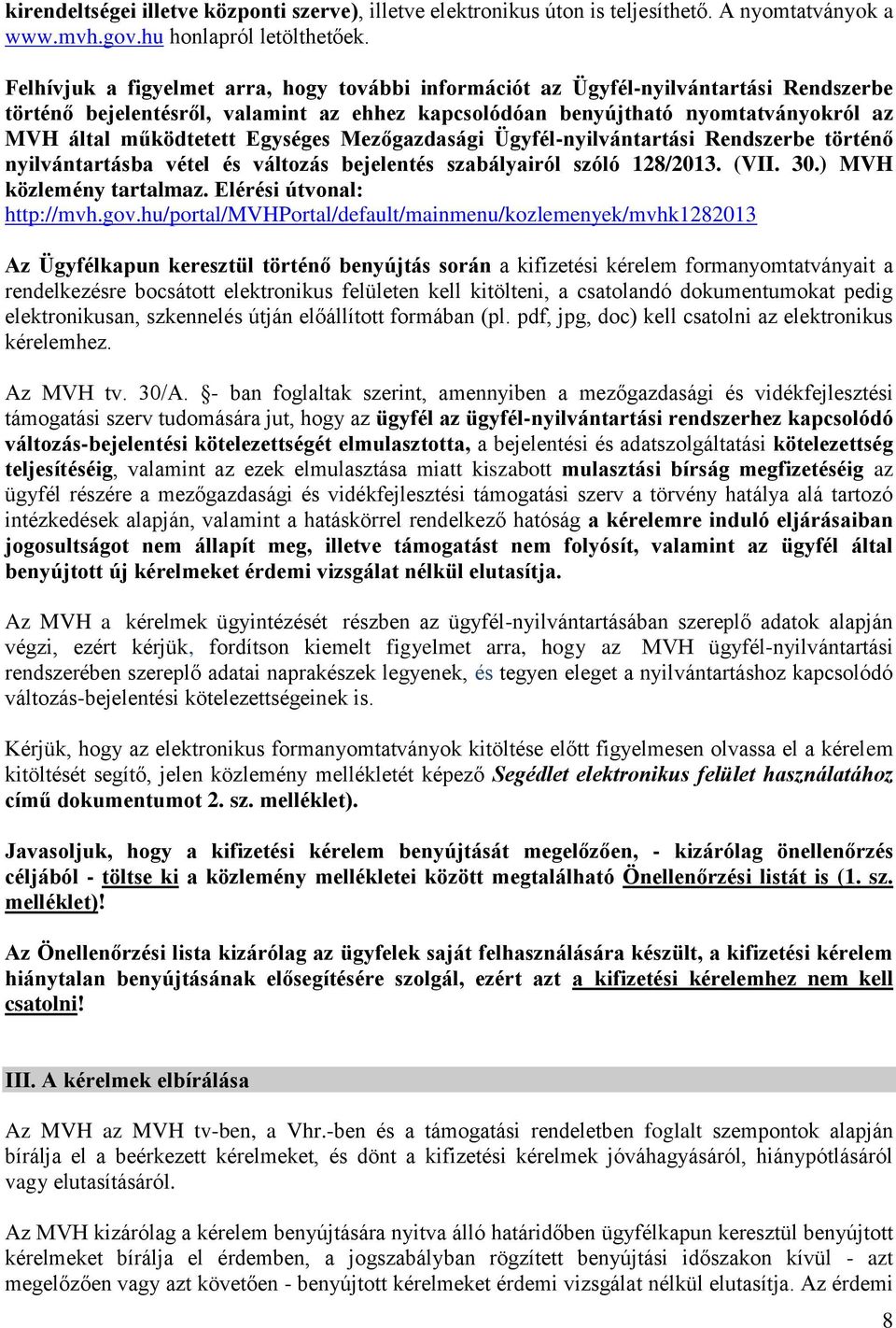 Egységes Mezőgazdasági Ügyfél-nyilvántartási Rendszerbe történő nyilvántartásba vétel és változás bejelentés szabályairól szóló 128/2013. (VII. 30.) MVH közlemény tartalmaz.