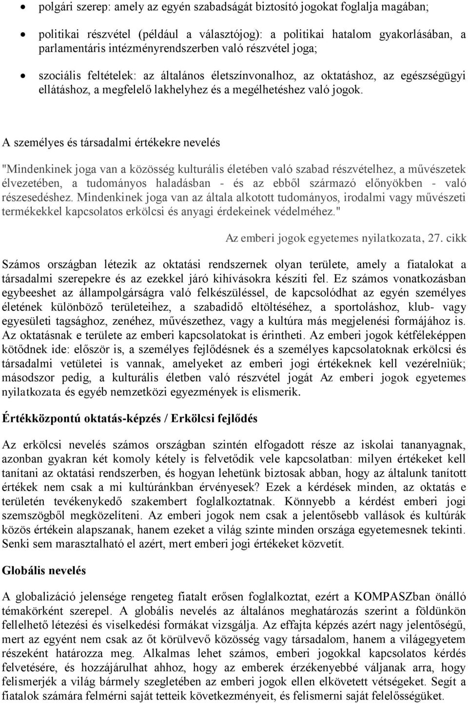 A személyes és társadalmi értékekre nevelés "Mindenkinek joga van a közösség kulturális életében való szabad részvételhez, a művészetek élvezetében, a tudományos haladásban - és az ebből származó