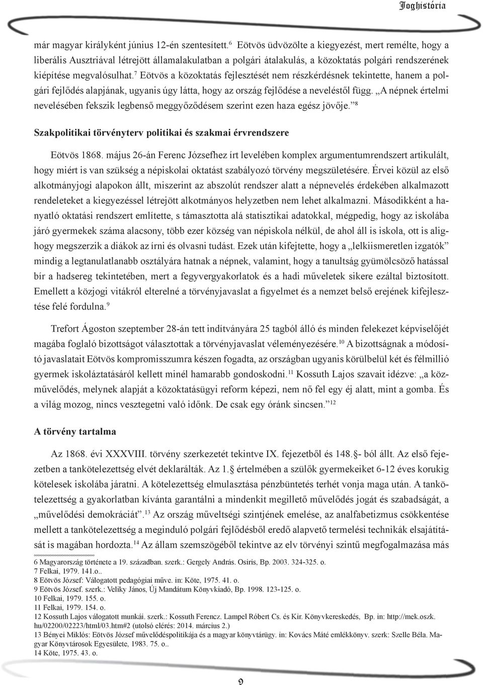 7 Eötvös a közoktatás fejlesztését nem részkérdésnek tekintette, hanem a polgári fejlődés alapjának, ugyanis úgy látta, hogy az ország fejlődése a neveléstől függ.