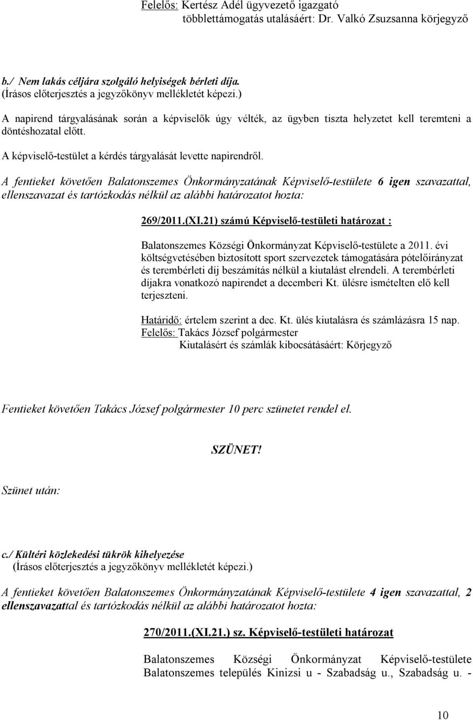 21) számú Képviselő-testületi határozat : Balatonszemes Községi Önkormányzat Képviselő-testülete a 2011.