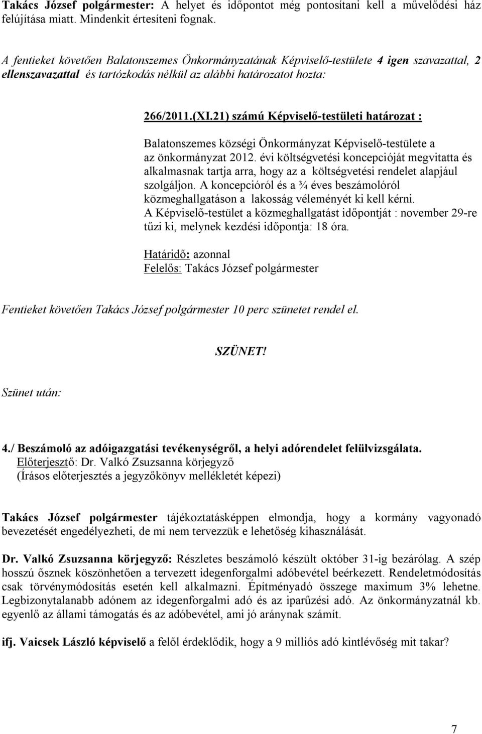 21) számú Képviselő-testületi határozat : Balatonszemes községi Önkormányzat Képviselő-testülete a az önkormányzat 2012.