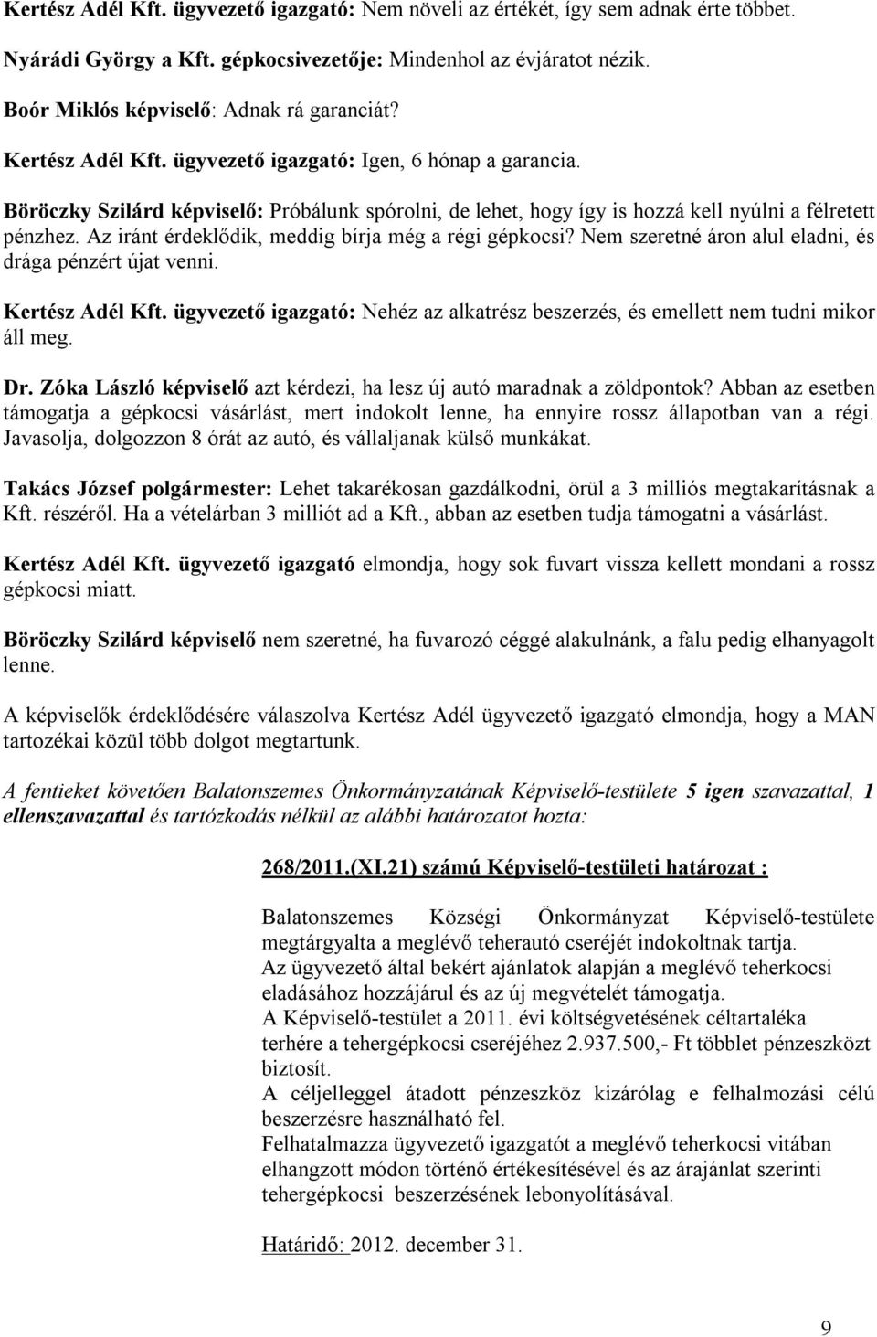 Az iránt érdeklődik, meddig bírja még a régi gépkocsi? Nem szeretné áron alul eladni, és drága pénzért újat venni. Kertész Adél Kft.