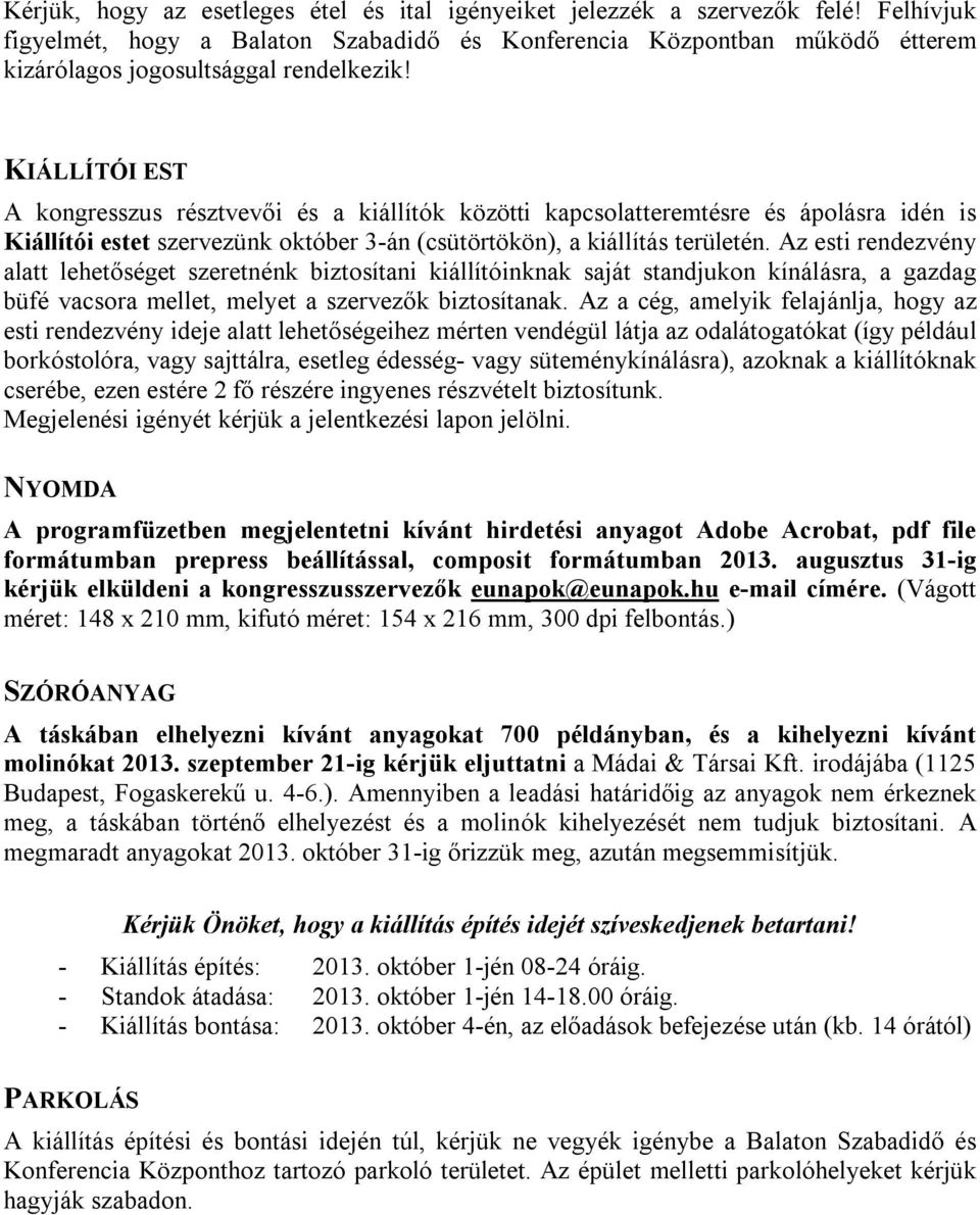 KIÁLLÍTÓI EST A kongresszus résztvevői és a kiállítók közötti kapcsolatteremtésre és ápolásra idén is Kiállítói estet szervezünk október 3-án (csütörtökön), a kiállítás területén.