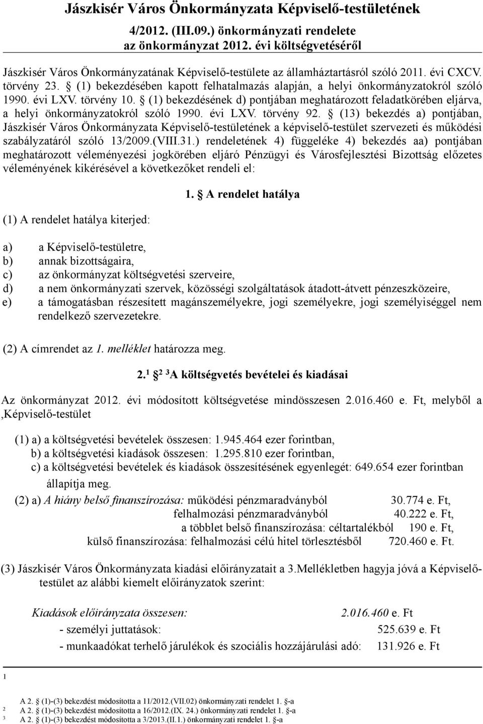 (1) bekezdésében kapott felhatalmazás alapján, a helyi önkormányzatokról szóló 1990. évi LXV. törvény 10.